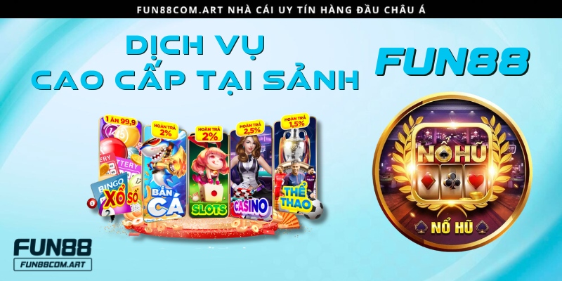 Các dịch vụ tại sân chơi Fun88 luôn đạt chuẩn chất lượng