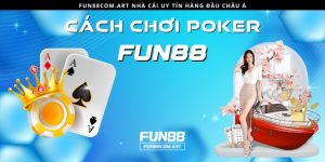 Cách chơi Poker Fun88 cực dễ