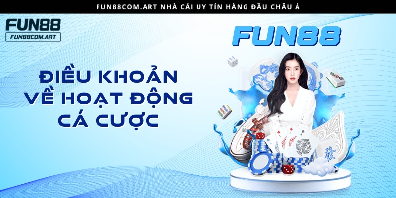 Điều khoản về hoạt động cá cược tại nền tảng Fun88 com