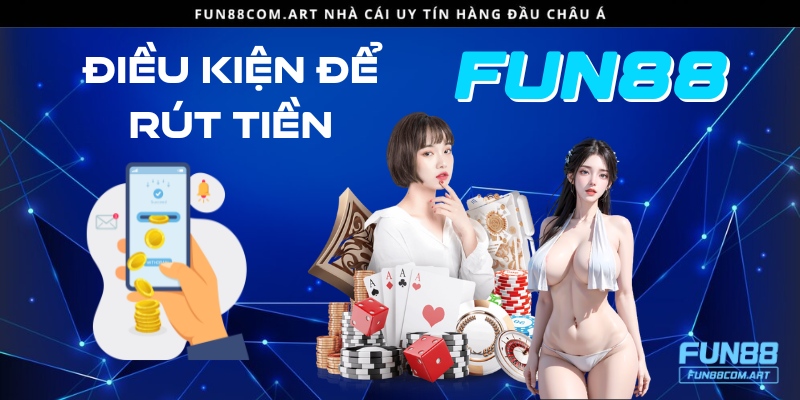 Điều kiện để rút tiền từ tài khoản người chơi tại Fun88