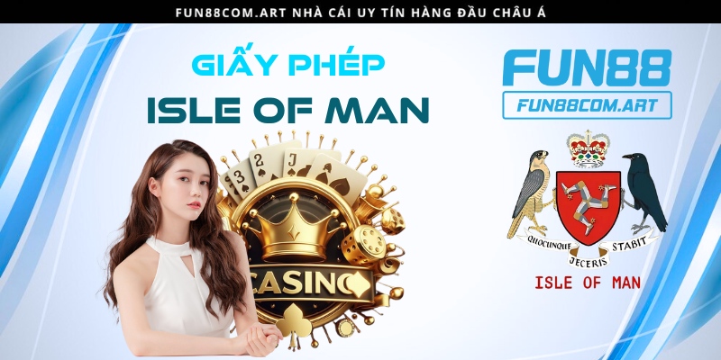 Giấy phép Isle Of Man cho nhà cái Fun88