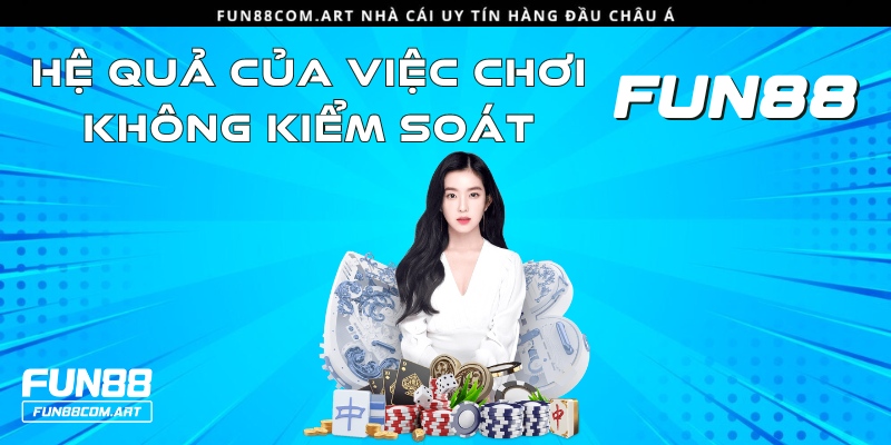 Hệ quả của việc cược không kiểm soát rất lớn, khó khắc phục