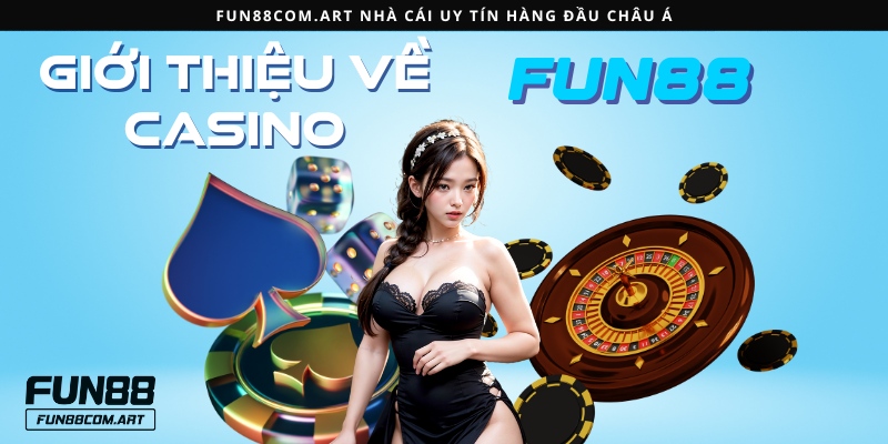 Khái quát đôi nét về casino Fun88