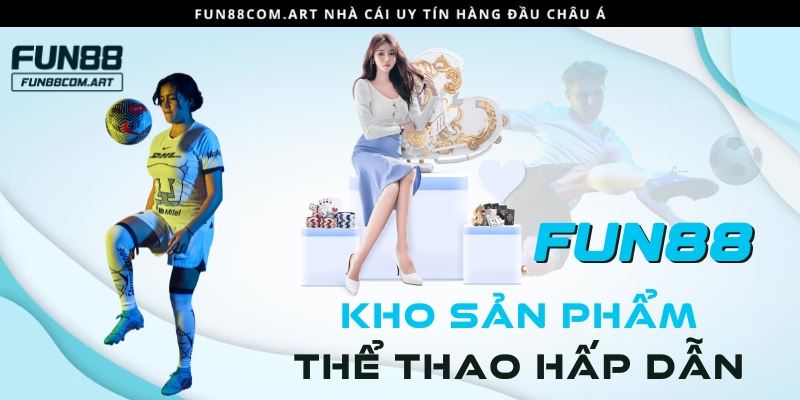 Kho sản phẩm thể thao hấp dẫn tại Fun88