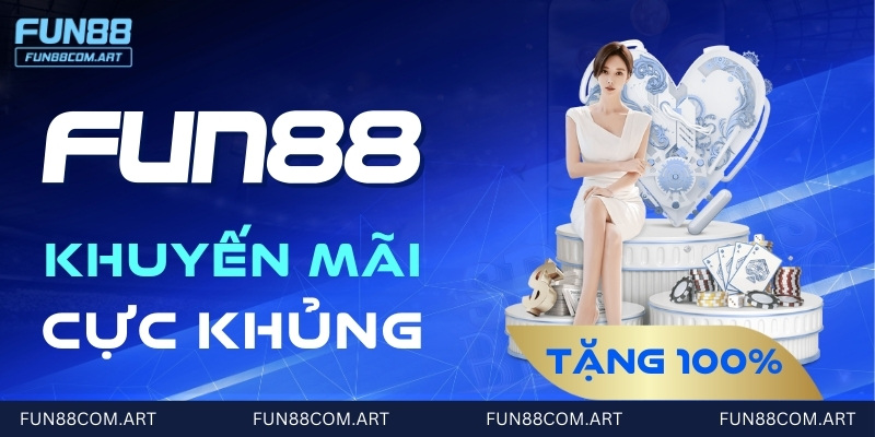 Nhiều ưu đãi hấp dẫn, giá trị cao dành cho hội viên nhà cái Fun88 cá cược