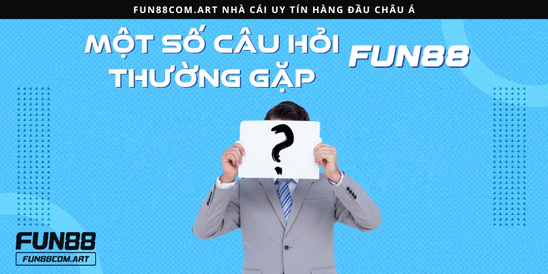 Một số câu hỏi thường gặp khi đăng nhập Fun88