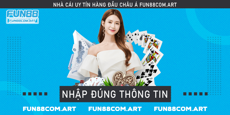 Nhập đầy đủ và chính xác thông tin đăng ký Fun88