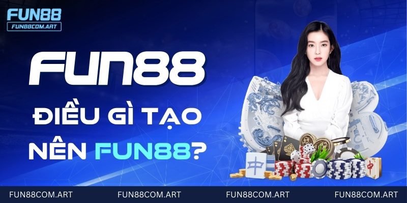 Những cơ sở giúp Fun88 trở nên lớn mạnh