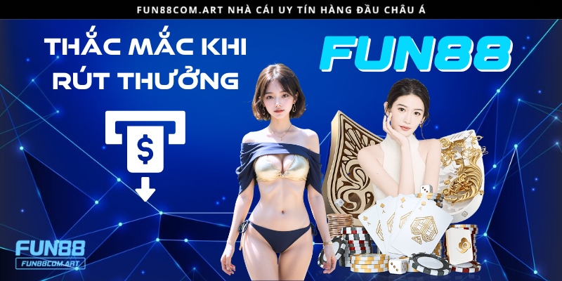 Một vài câu hỏi thường gặp về vấn đề rút thưởng Fun88