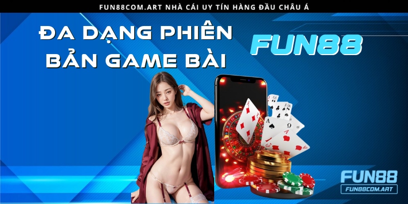 Phát hành đa dạng phiên bản game Fun88 vn thú vị, hấp dẫn