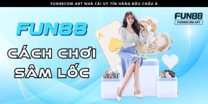 Cách chơi Sâm Lốc tại Fun88